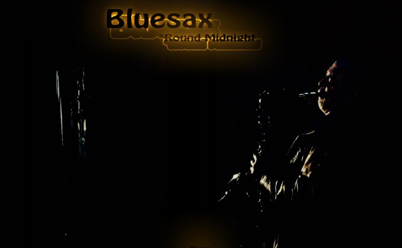 &lsquo;Round Midnight – BLUESAX&nbsp;SOLO: